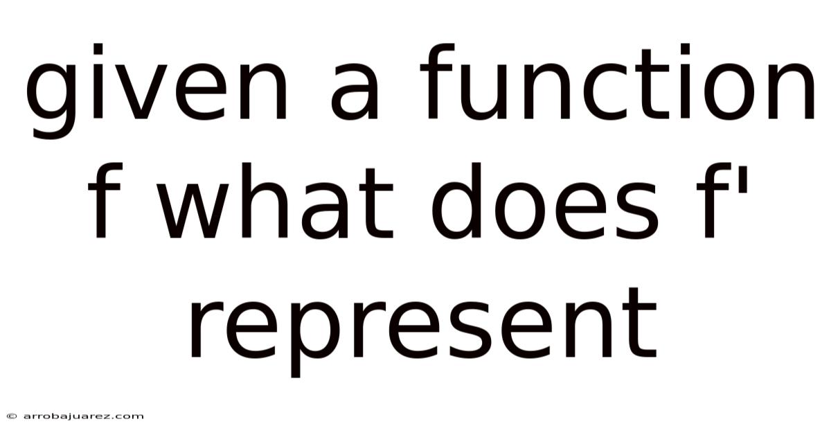 Given A Function F What Does F' Represent