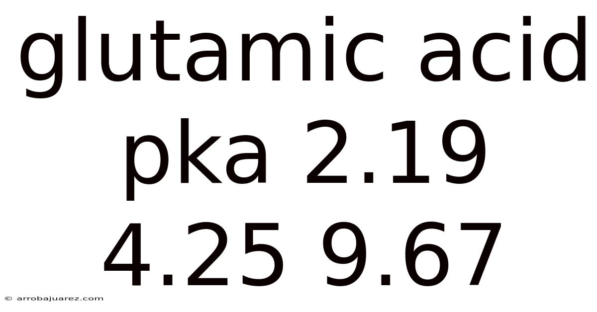 Glutamic Acid Pka 2.19 4.25 9.67