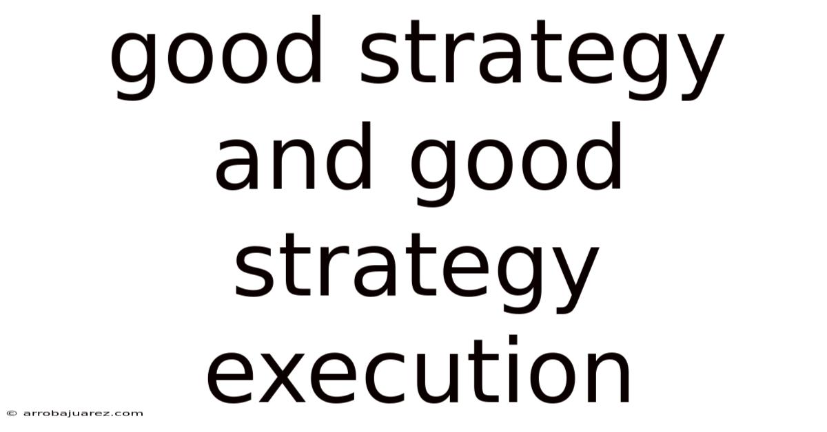 Good Strategy And Good Strategy Execution