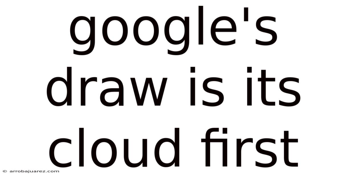 Google's Draw Is Its Cloud First