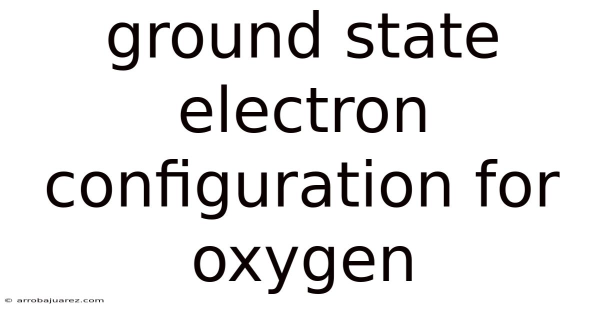 Ground State Electron Configuration For Oxygen