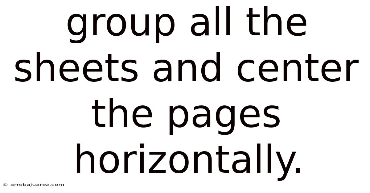 Group All The Sheets And Center The Pages Horizontally.