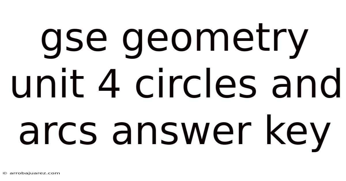 Gse Geometry Unit 4 Circles And Arcs Answer Key