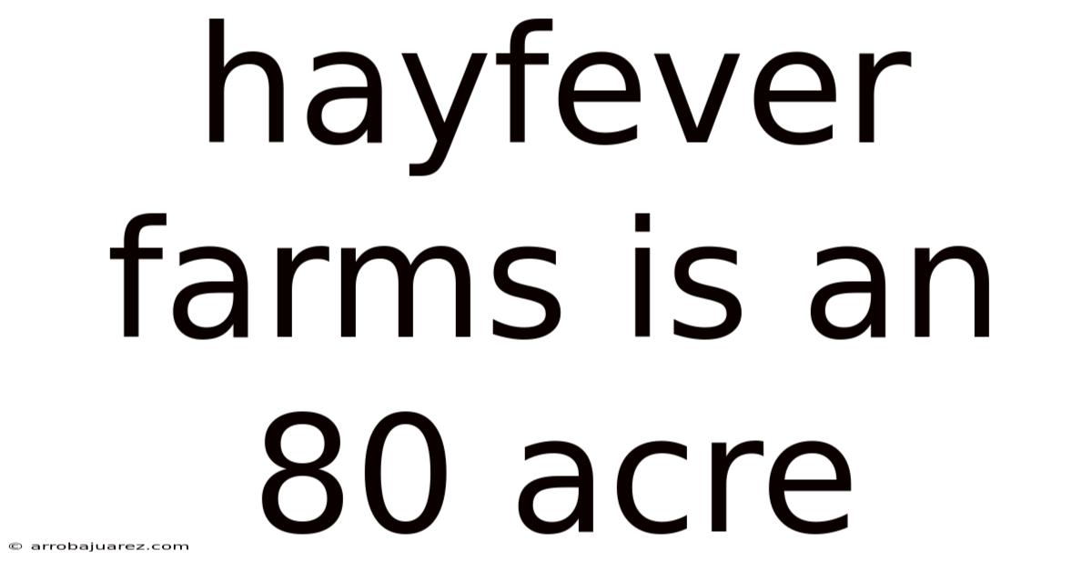 Hayfever Farms Is An 80 Acre