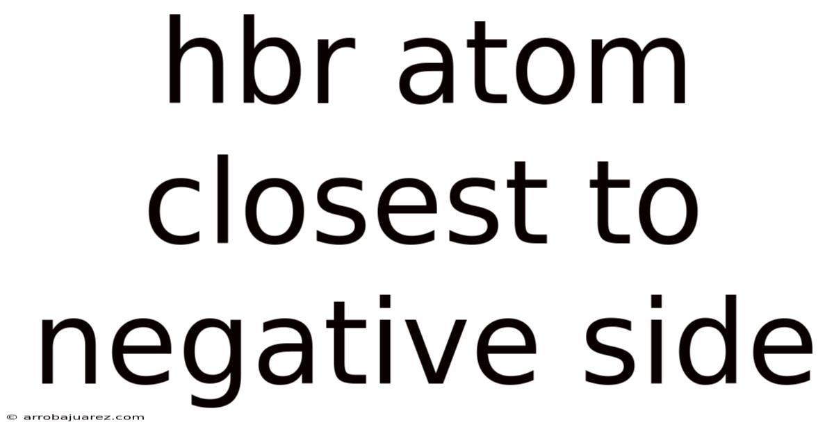 Hbr Atom Closest To Negative Side
