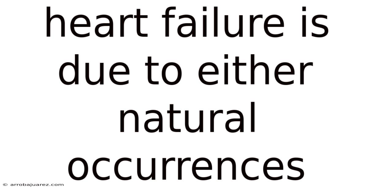 Heart Failure Is Due To Either Natural Occurrences