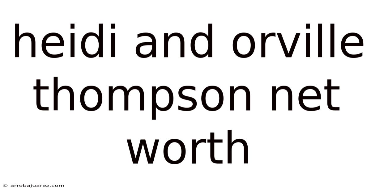 Heidi And Orville Thompson Net Worth