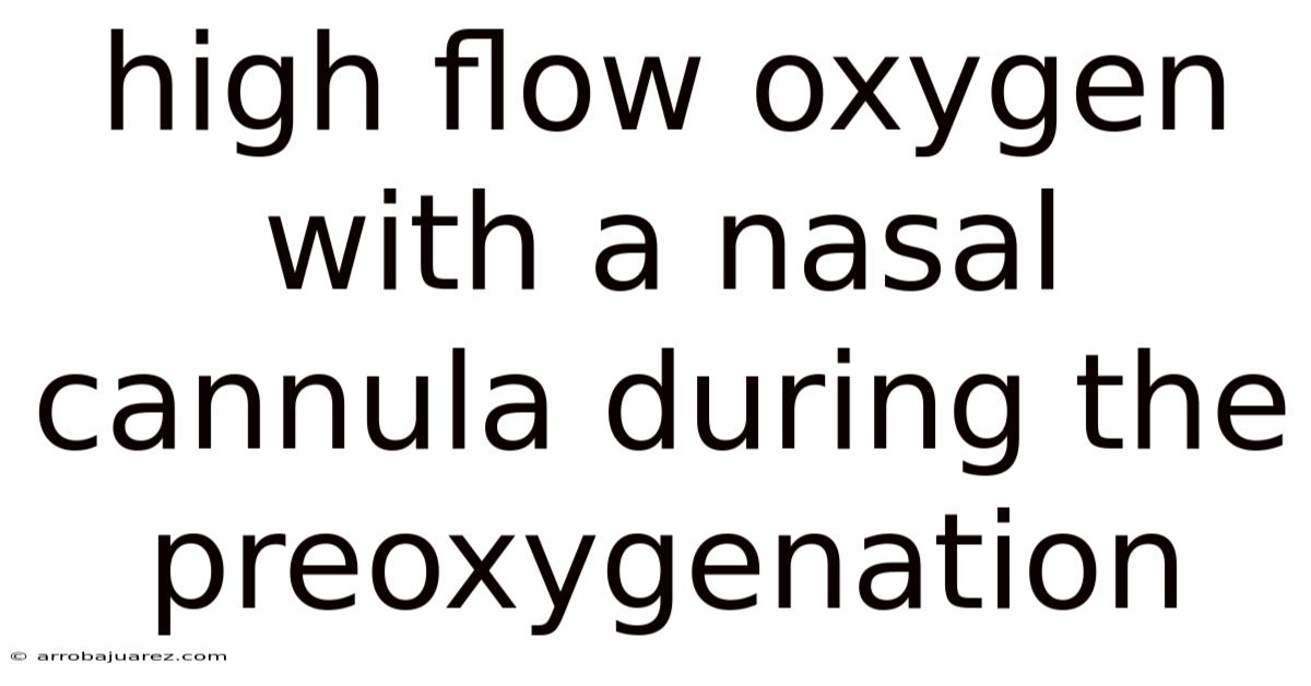 High Flow Oxygen With A Nasal Cannula During The Preoxygenation