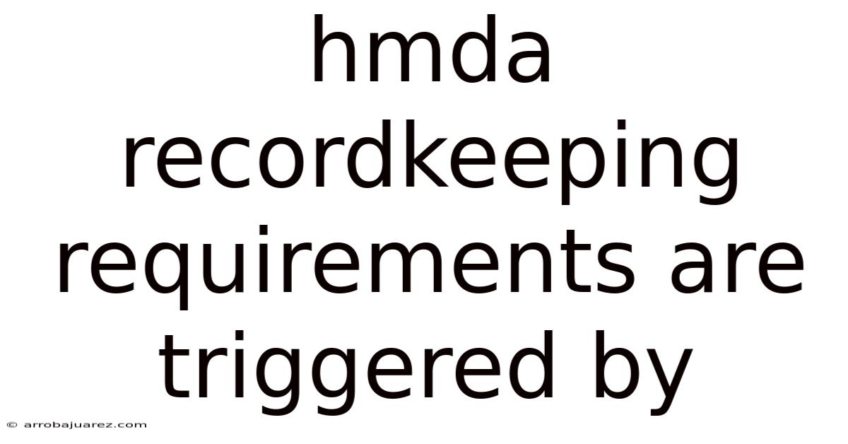 Hmda Recordkeeping Requirements Are Triggered By