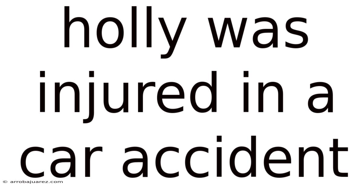 Holly Was Injured In A Car Accident
