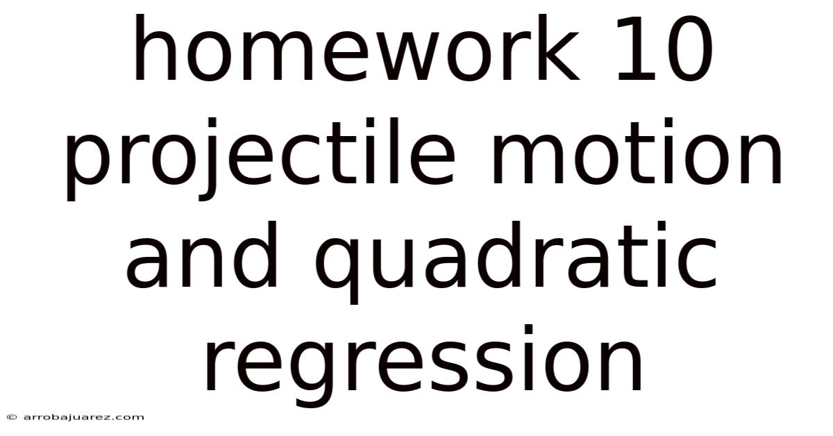 Homework 10 Projectile Motion And Quadratic Regression