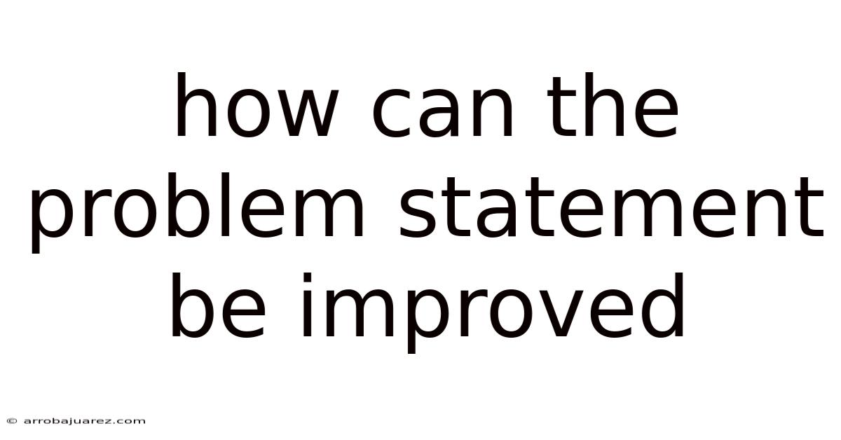 How Can The Problem Statement Be Improved