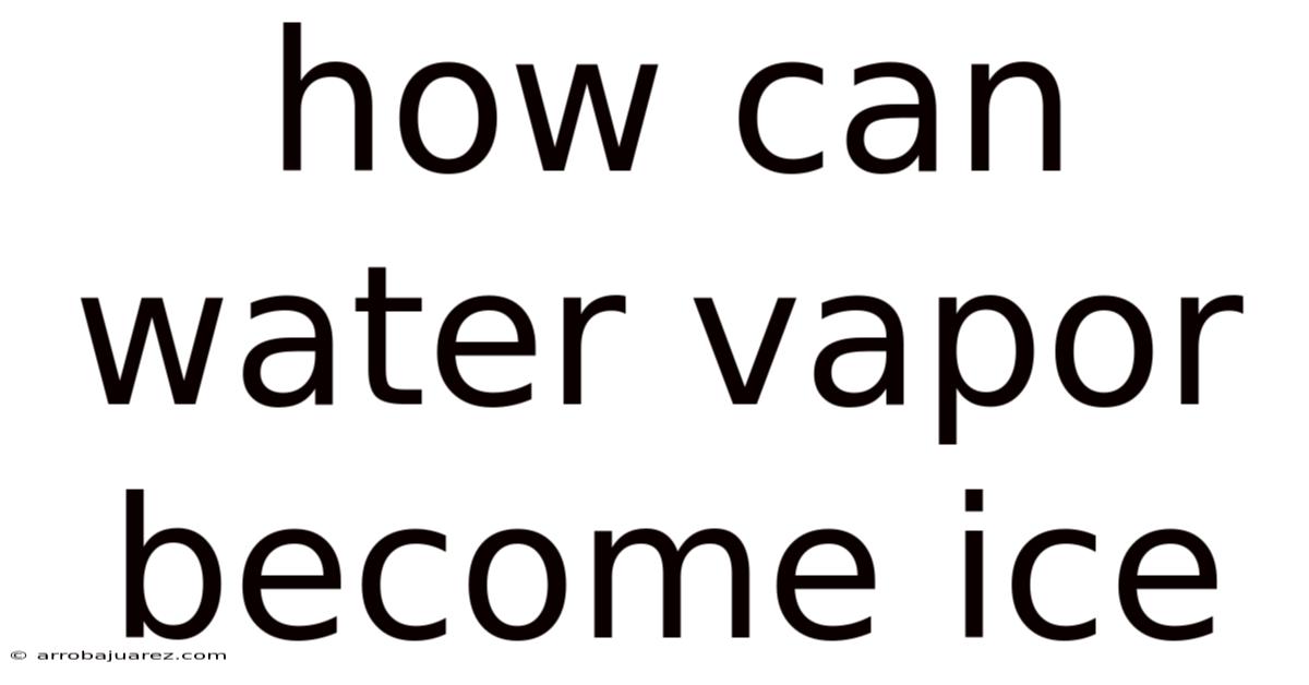 How Can Water Vapor Become Ice