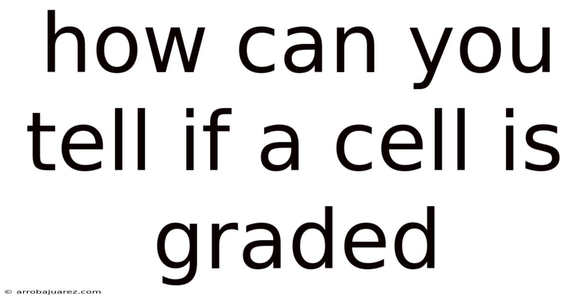 How Can You Tell If A Cell Is Graded