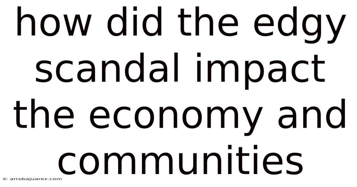 How Did The Edgy Scandal Impact The Economy And Communities