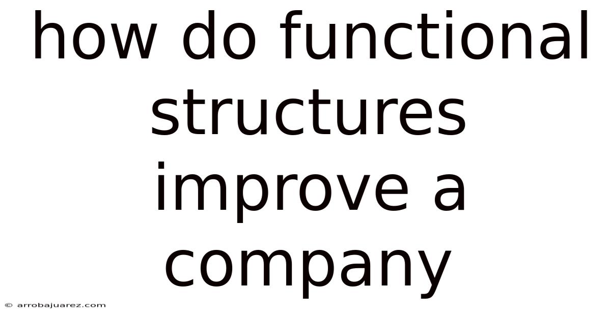 How Do Functional Structures Improve A Company