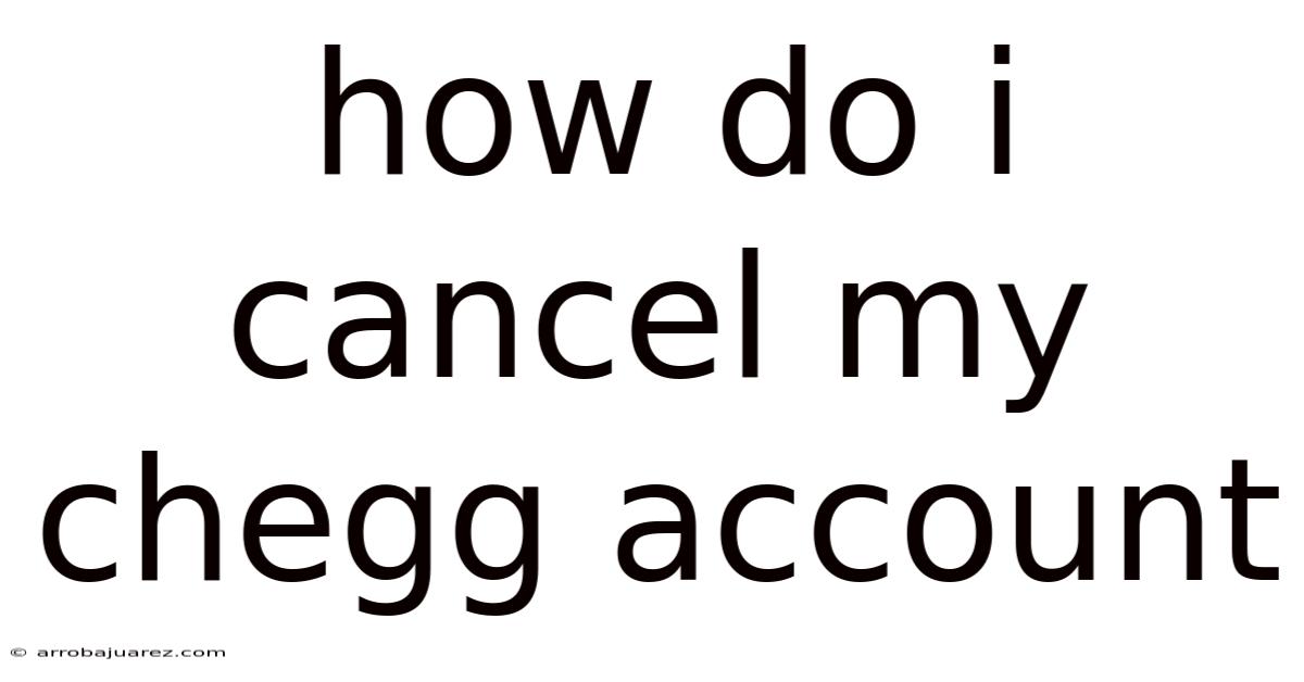 How Do I Cancel My Chegg Account