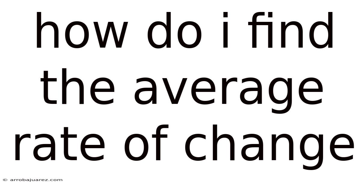 How Do I Find The Average Rate Of Change