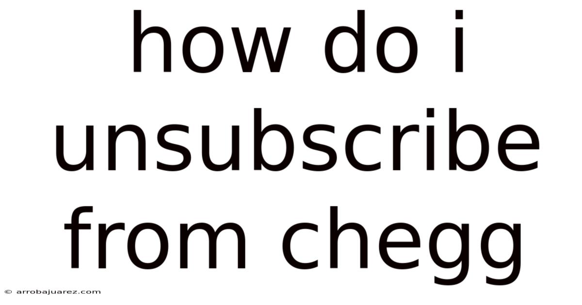 How Do I Unsubscribe From Chegg