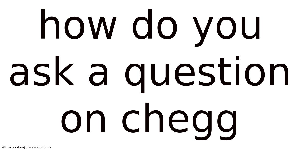 How Do You Ask A Question On Chegg