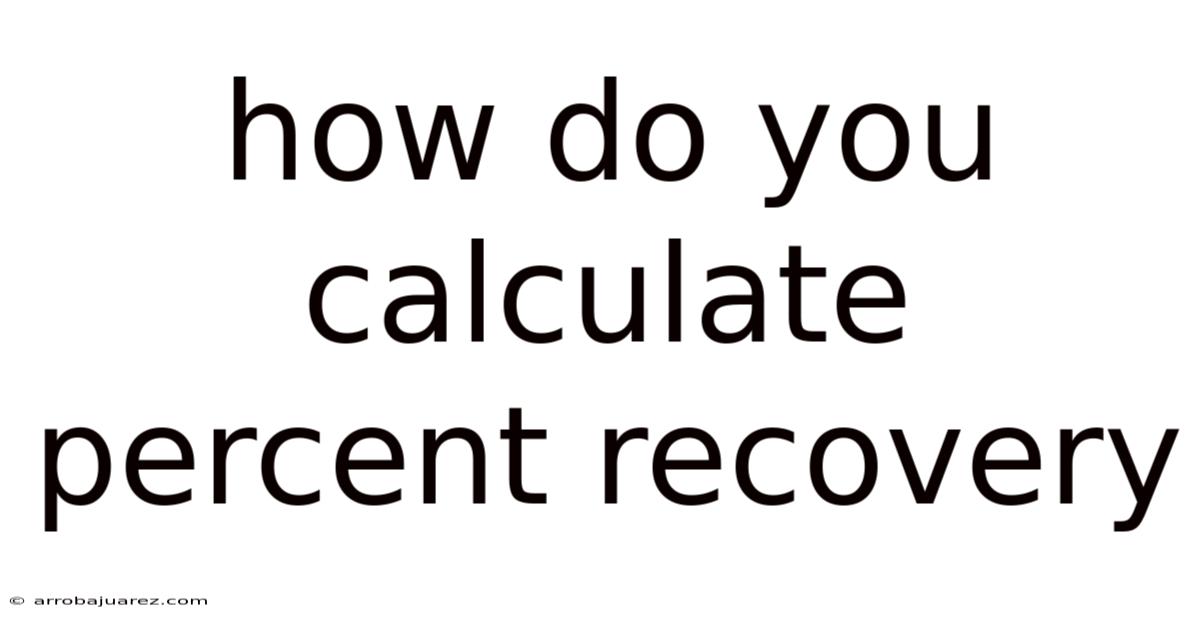 How Do You Calculate Percent Recovery