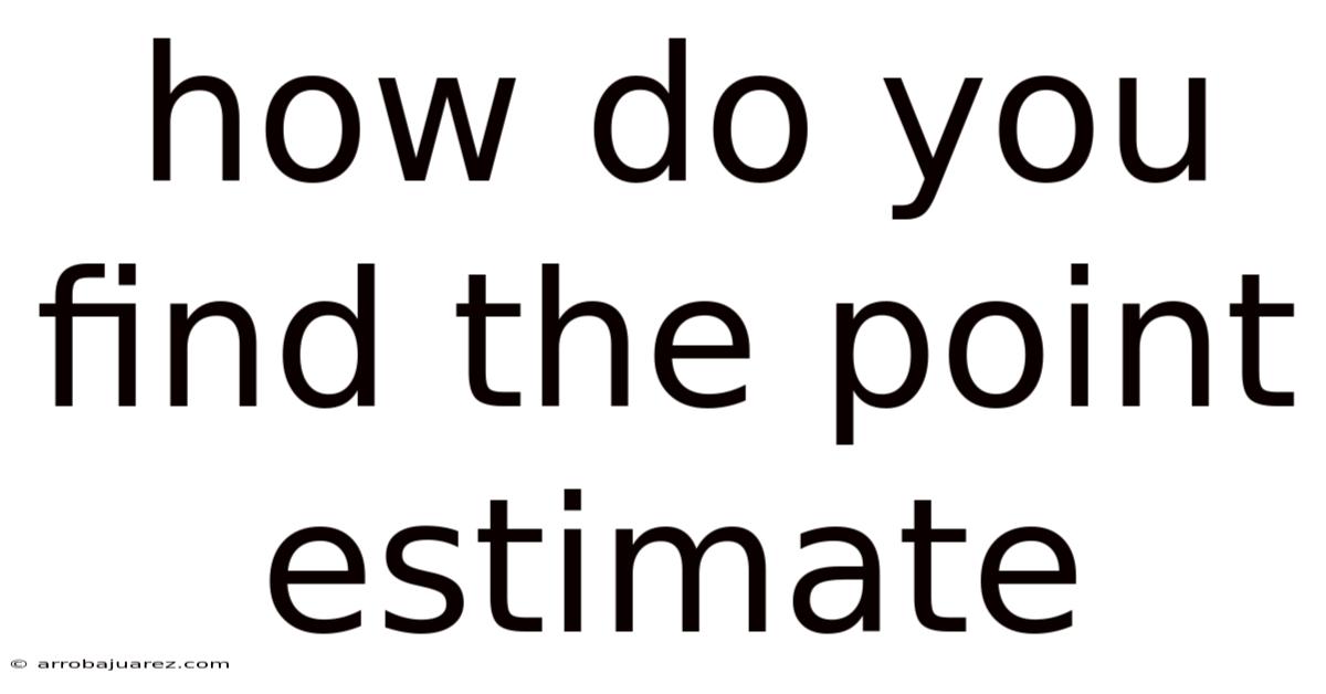 How Do You Find The Point Estimate
