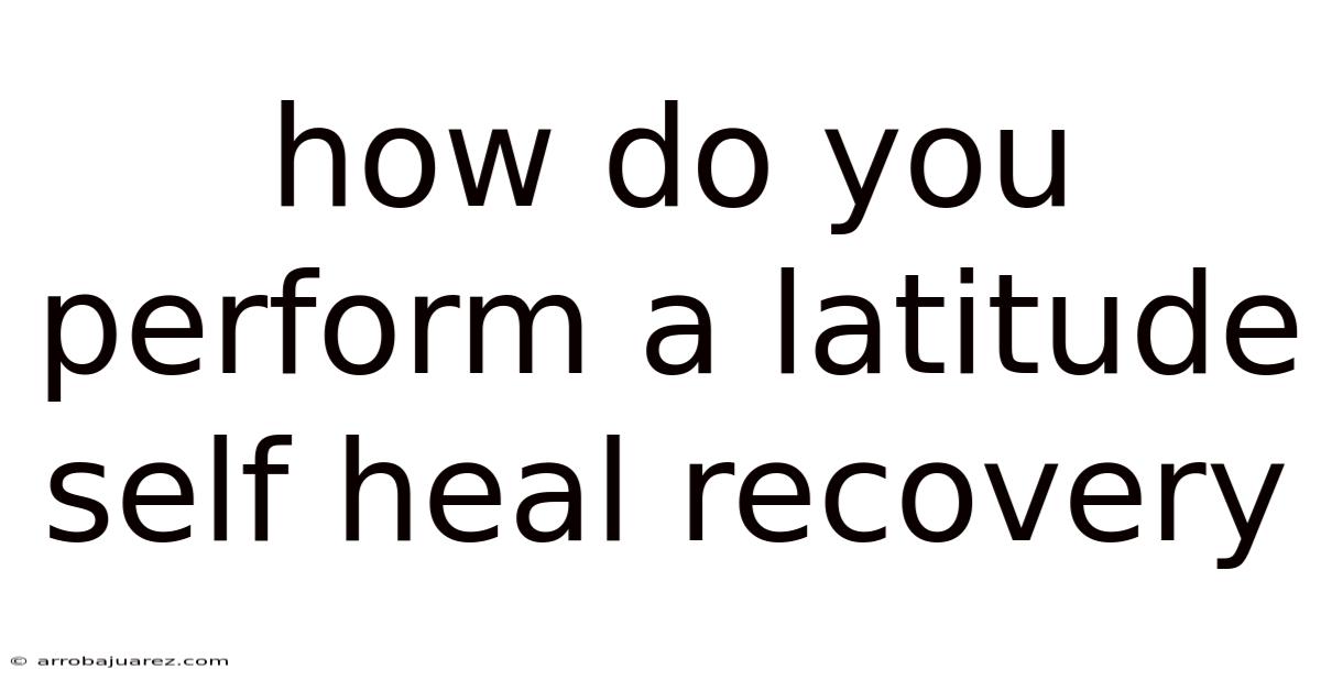 How Do You Perform A Latitude Self Heal Recovery