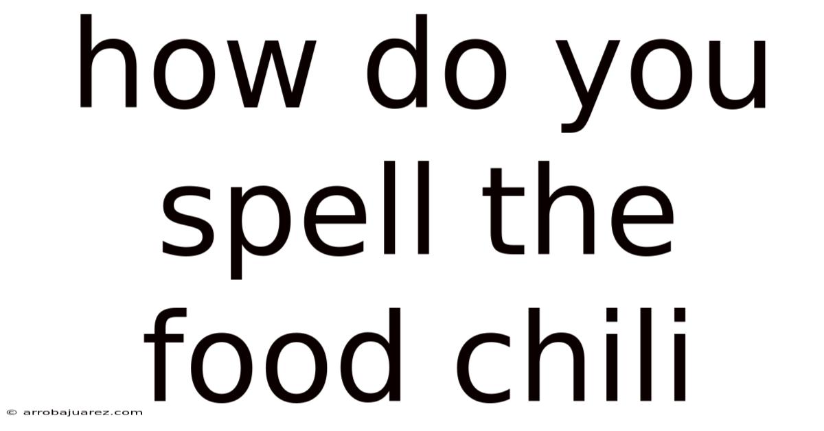 How Do You Spell The Food Chili
