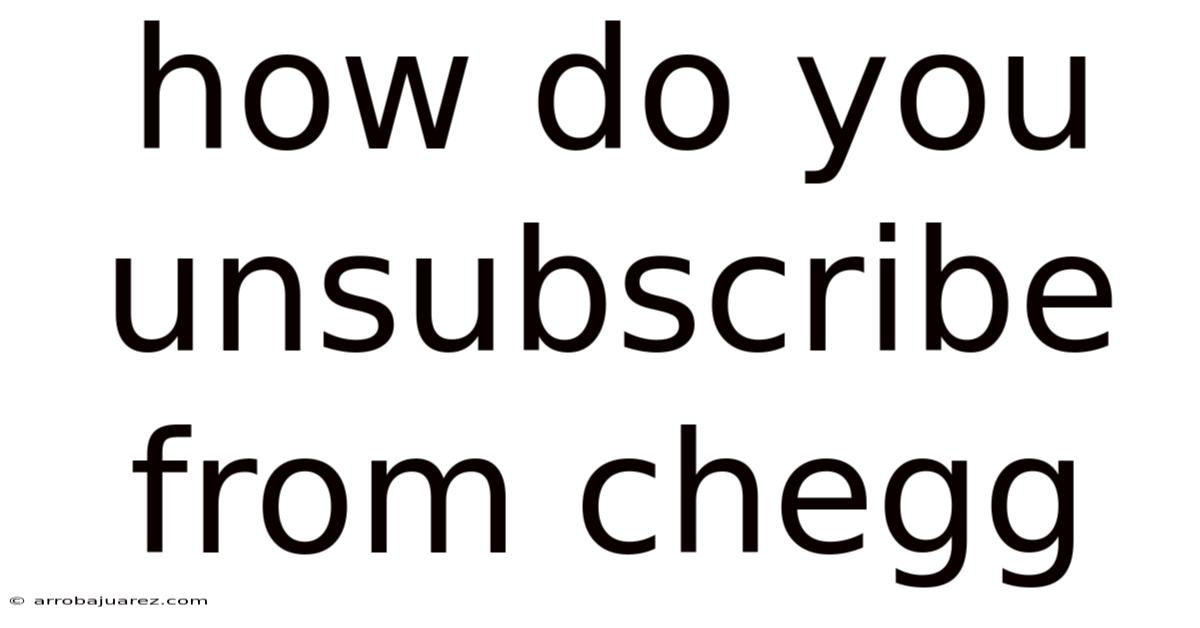 How Do You Unsubscribe From Chegg