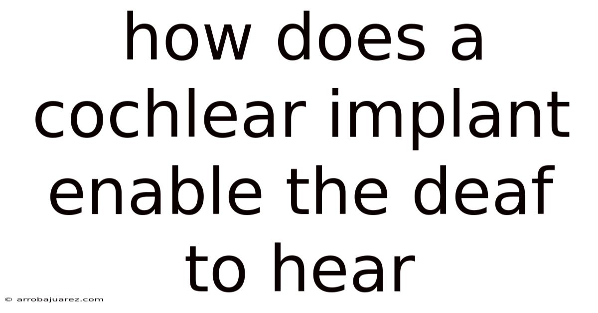 How Does A Cochlear Implant Enable The Deaf To Hear