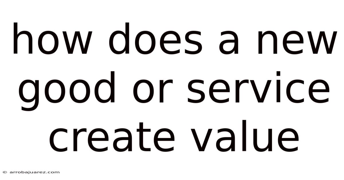 How Does A New Good Or Service Create Value