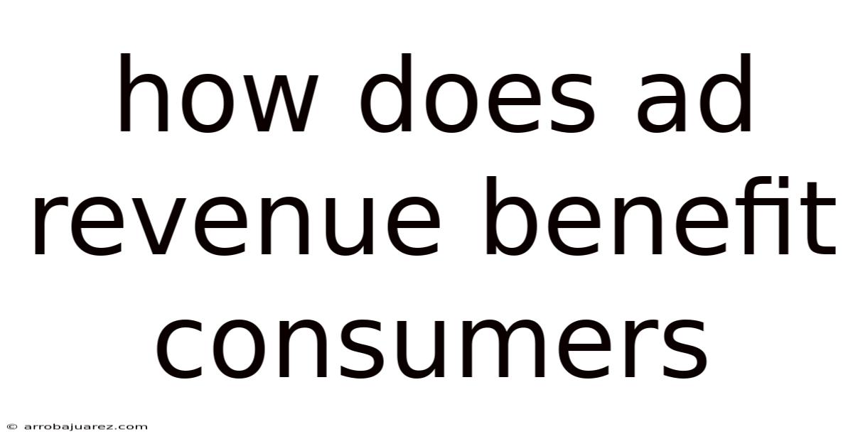 How Does Ad Revenue Benefit Consumers