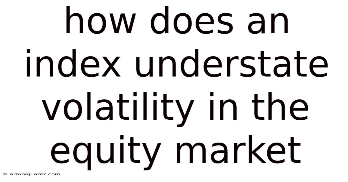 How Does An Index Understate Volatility In The Equity Market