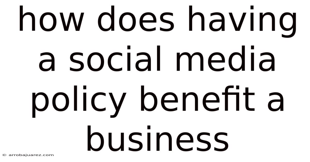 How Does Having A Social Media Policy Benefit A Business