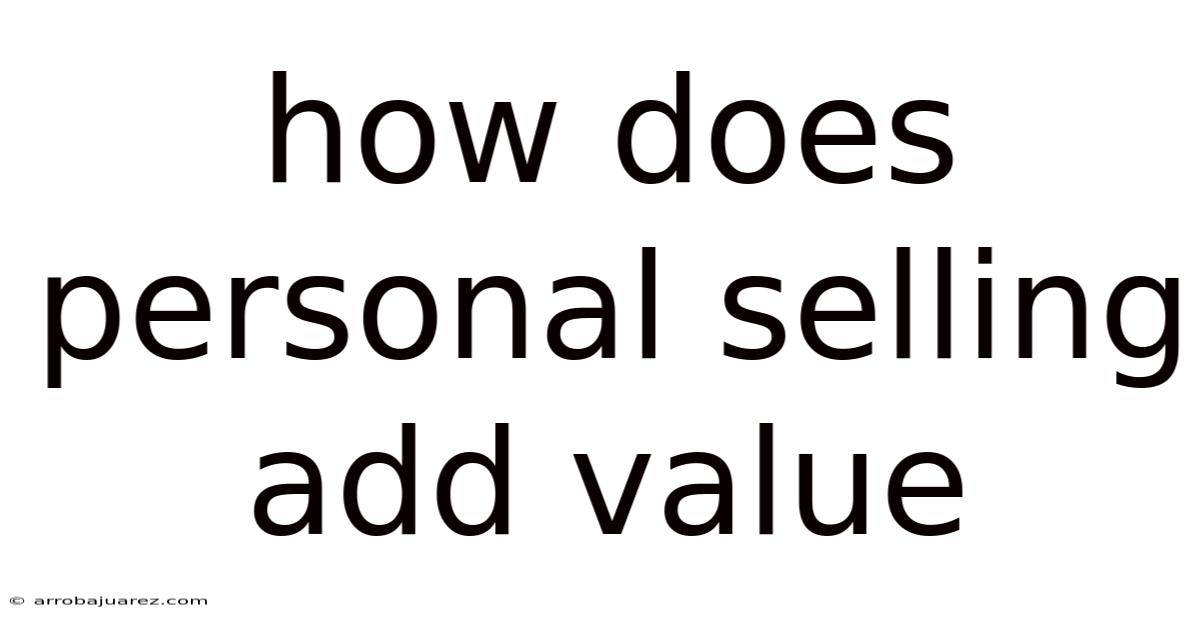 How Does Personal Selling Add Value