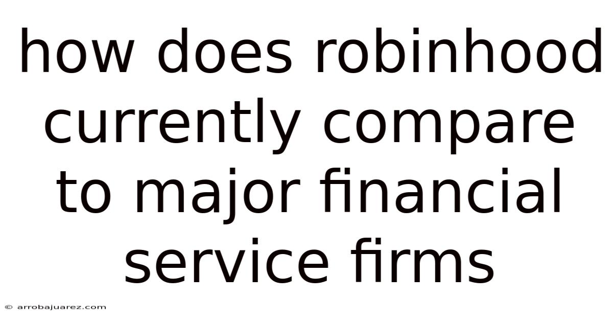 How Does Robinhood Currently Compare To Major Financial Service Firms