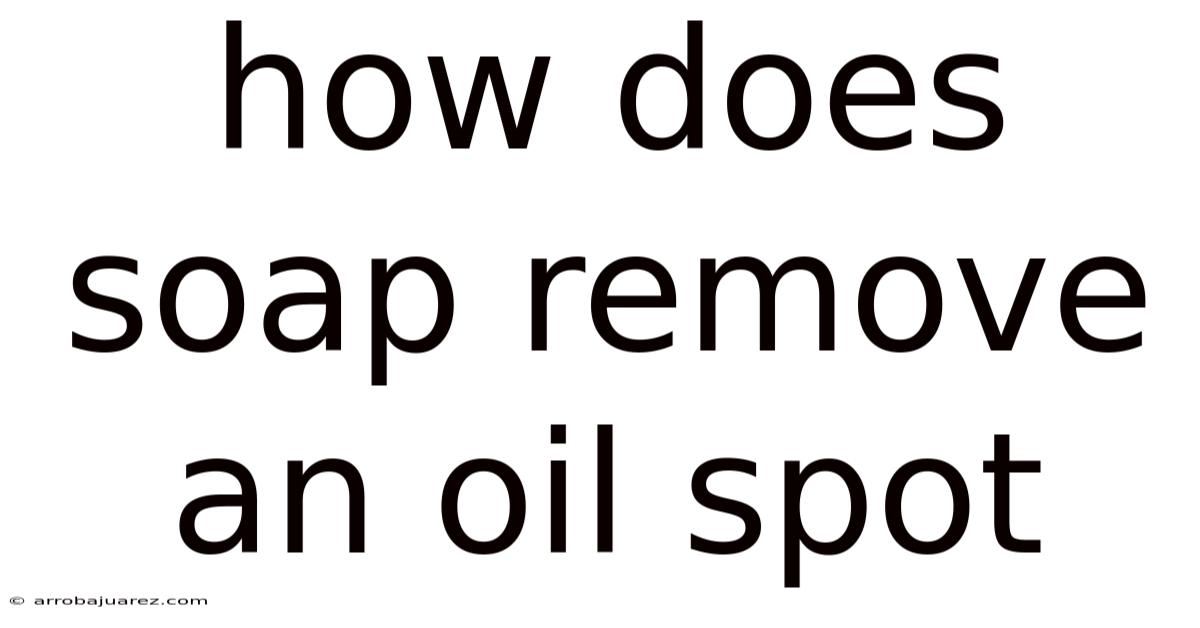 How Does Soap Remove An Oil Spot
