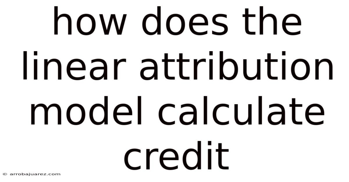 How Does The Linear Attribution Model Calculate Credit