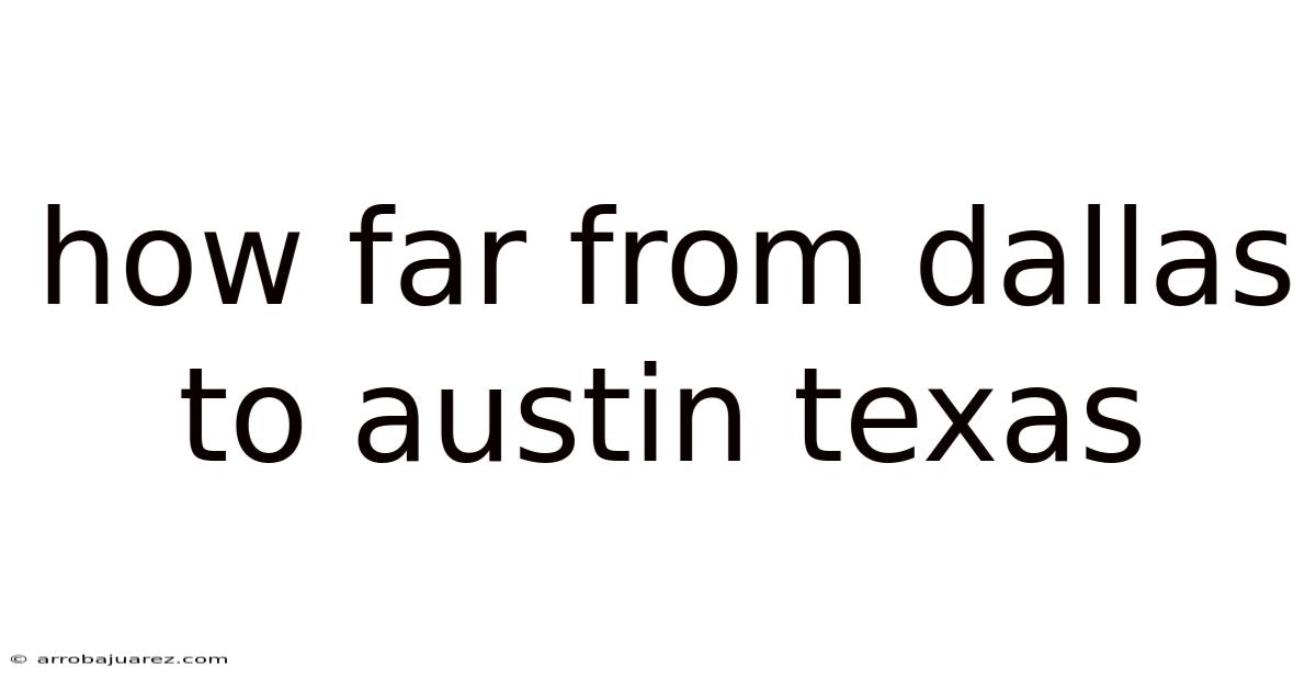 How Far From Dallas To Austin Texas