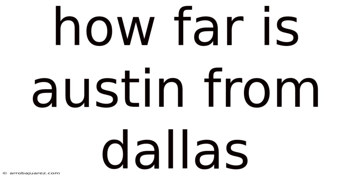 How Far Is Austin From Dallas