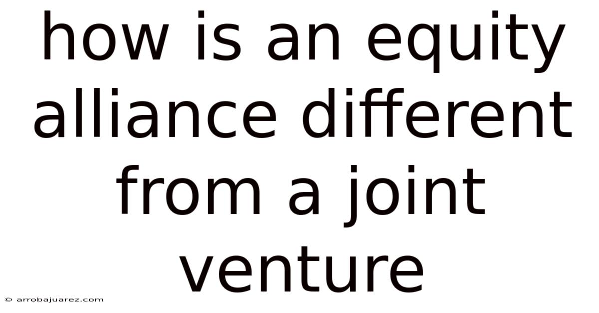 How Is An Equity Alliance Different From A Joint Venture