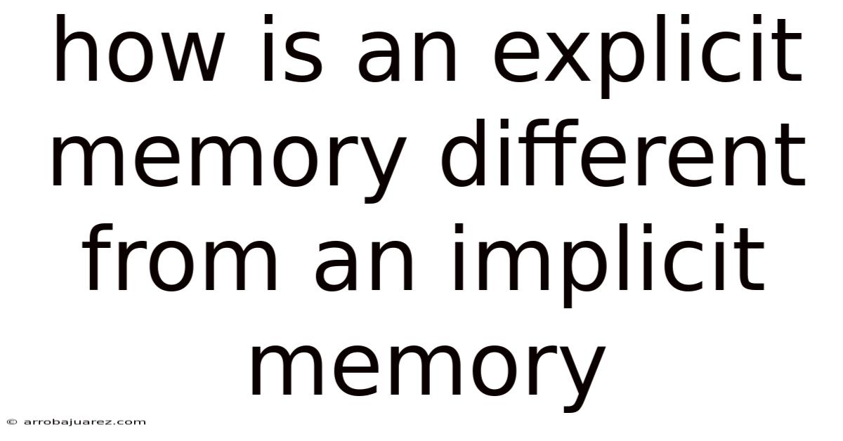 How Is An Explicit Memory Different From An Implicit Memory