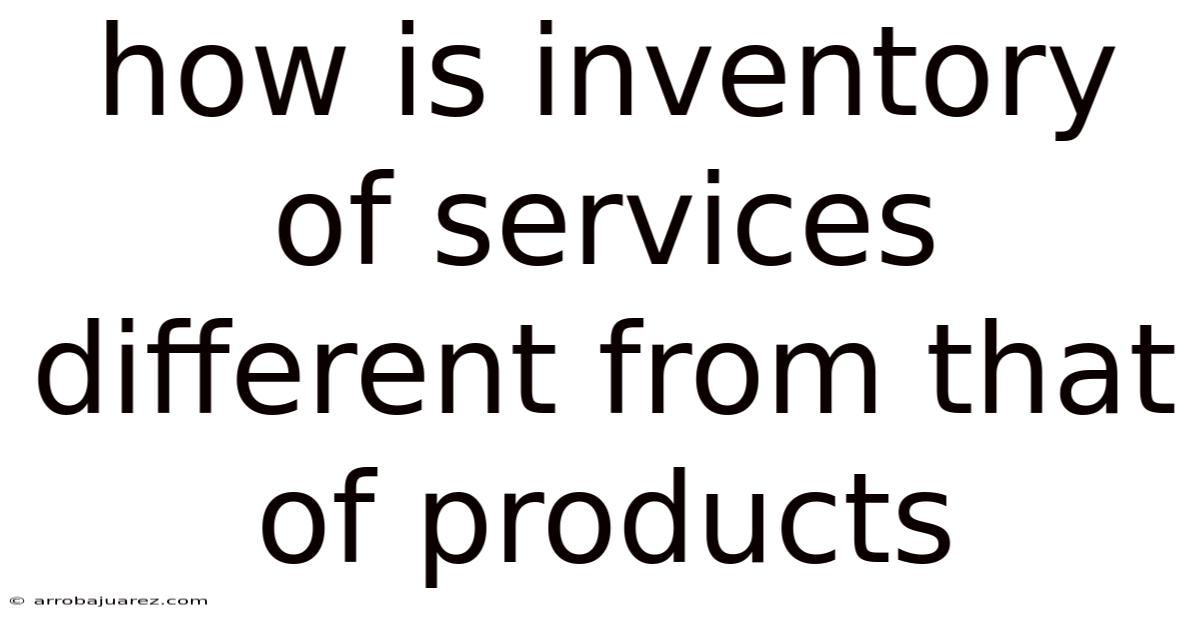 How Is Inventory Of Services Different From That Of Products