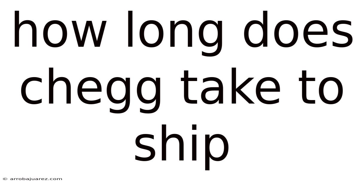 How Long Does Chegg Take To Ship