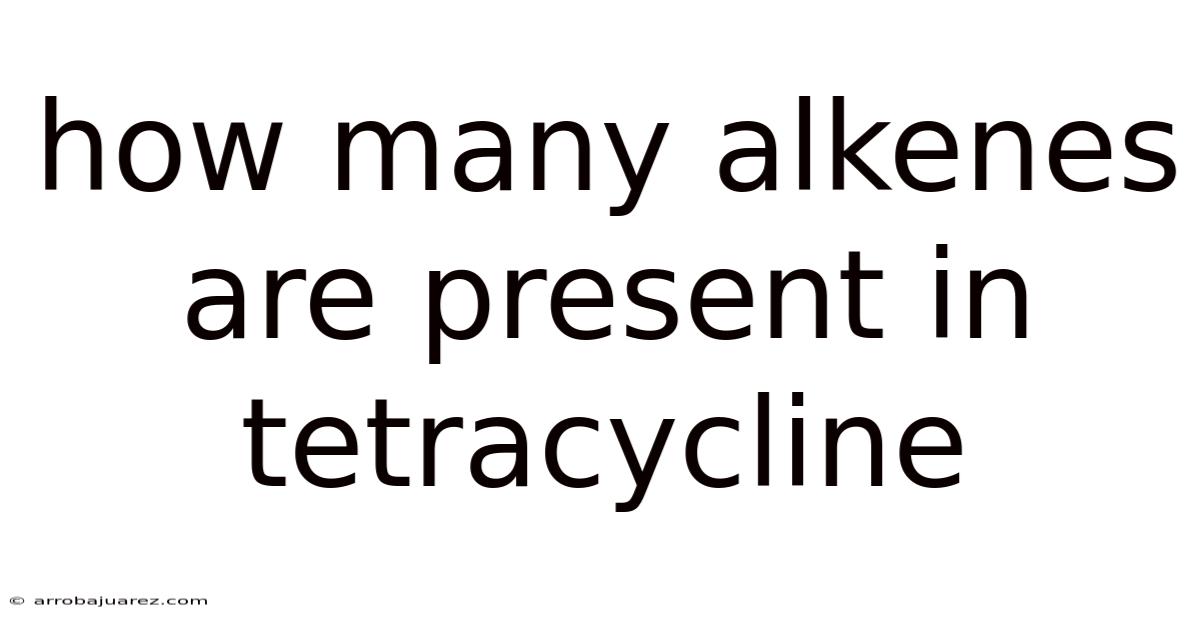 How Many Alkenes Are Present In Tetracycline