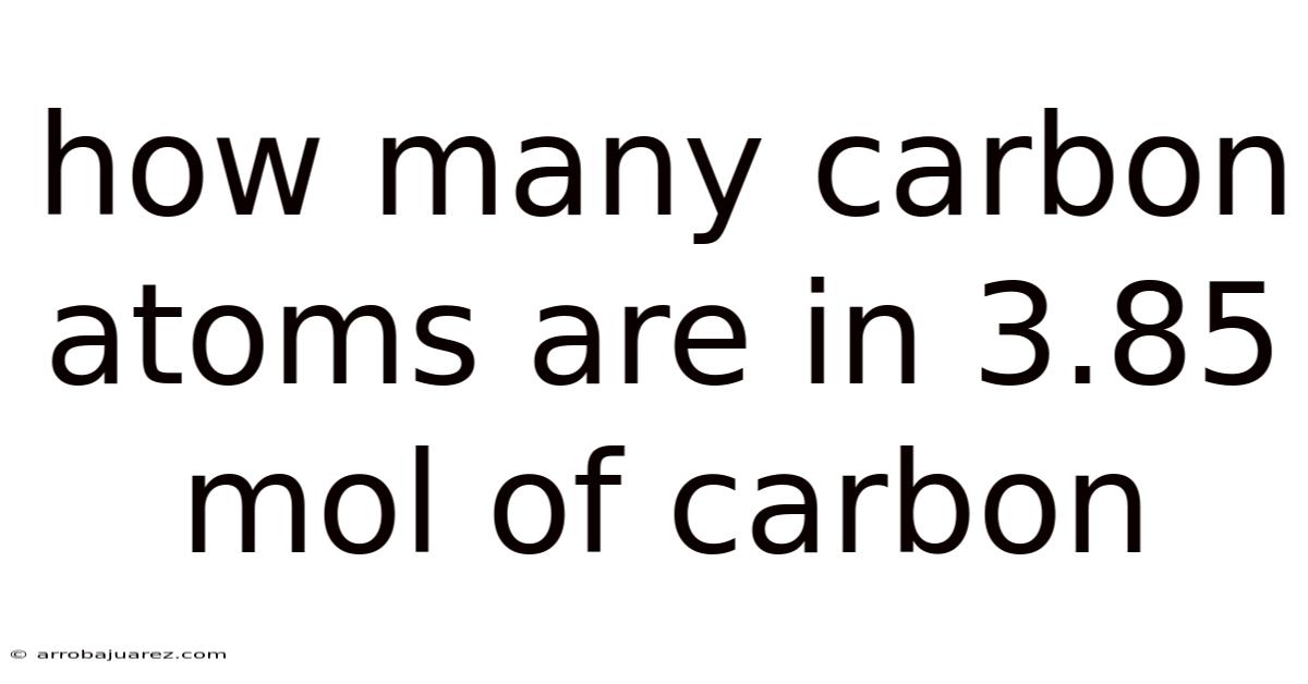 How Many Carbon Atoms Are In 3.85 Mol Of Carbon