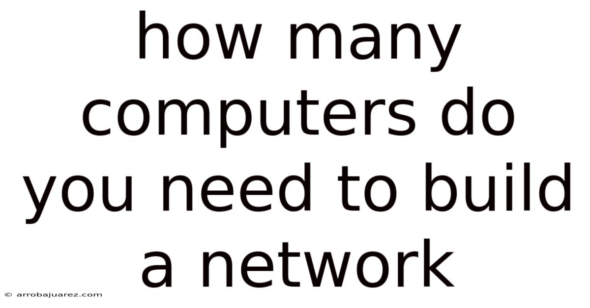 How Many Computers Do You Need To Build A Network