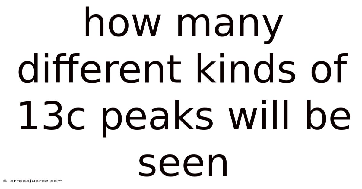 How Many Different Kinds Of 13c Peaks Will Be Seen