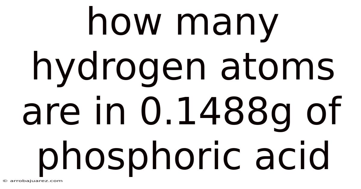 How Many Hydrogen Atoms Are In 0.1488g Of Phosphoric Acid