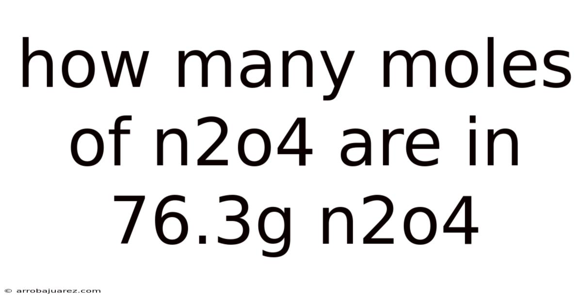 How Many Moles Of N2o4 Are In 76.3g N2o4
